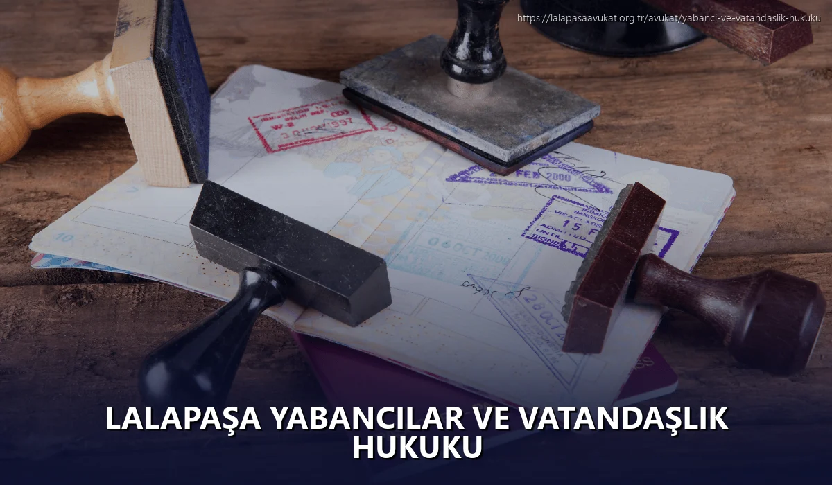Lalapaşa Yabancılar ve Vatandaşlık Hukuku